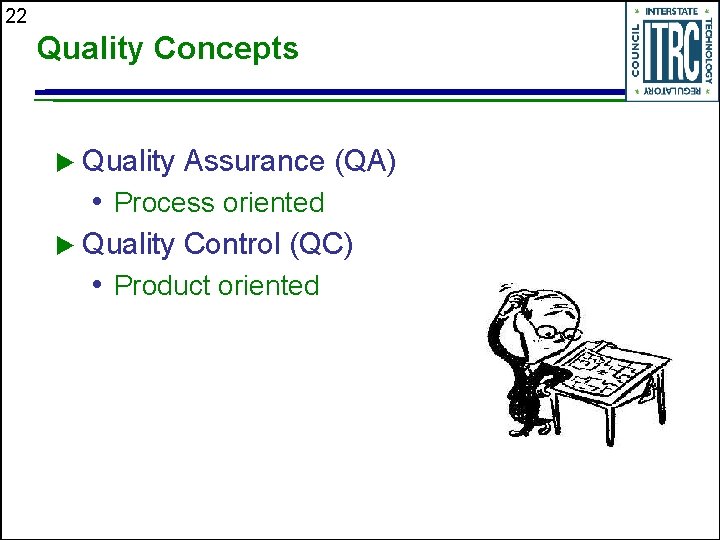 22 Quality Concepts u Quality Assurance (QA) • Process oriented u Quality Control (QC)