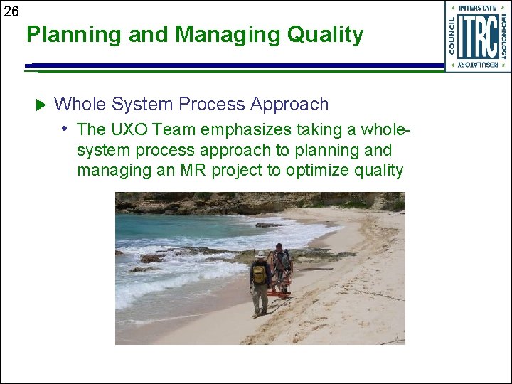 26 Planning and Managing Quality u Whole System Process Approach • The UXO Team