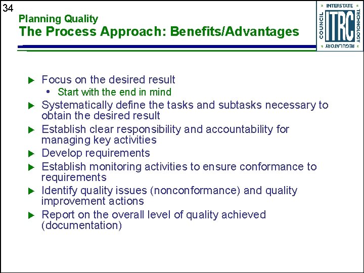 34 Planning Quality The Process Approach: Benefits/Advantages u Focus on the desired result u