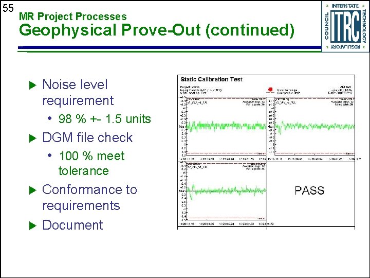 55 MR Project Processes Geophysical Prove-Out (continued) u Noise level requirement • 98 %