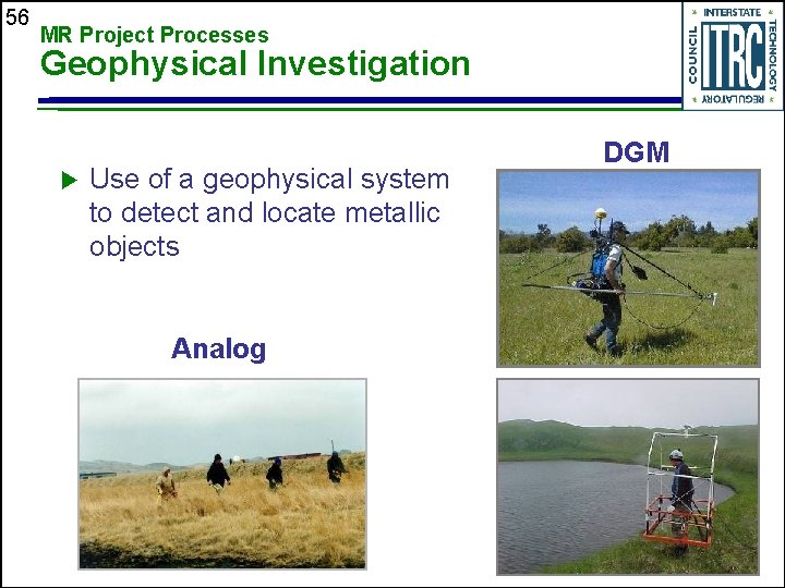 56 MR Project Processes Geophysical Investigation u Use of a geophysical system to detect