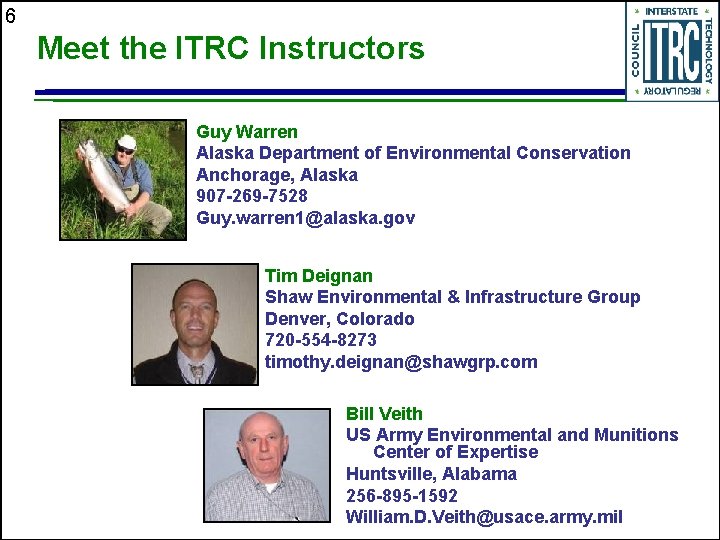 6 Meet the ITRC Instructors Guy Warren Alaska Department of Environmental Conservation Anchorage, Alaska