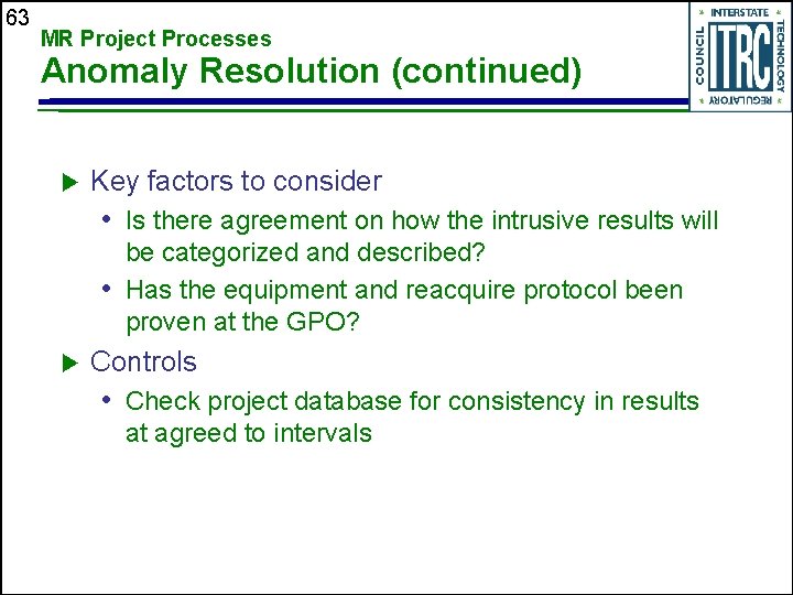 63 MR Project Processes Anomaly Resolution (continued) u Key factors to consider • Is