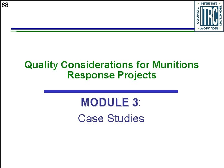 68 Quality Considerations for Munitions Response Projects MODULE 3: 3 Case Studies 