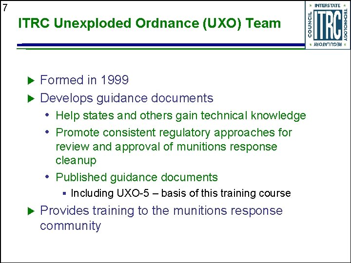 7 ITRC Unexploded Ordnance (UXO) Team u u Formed in 1999 Develops guidance documents