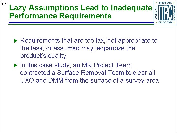 77 Lazy Assumptions Lead to Inadequate Performance Requirements u u Requirements that are too