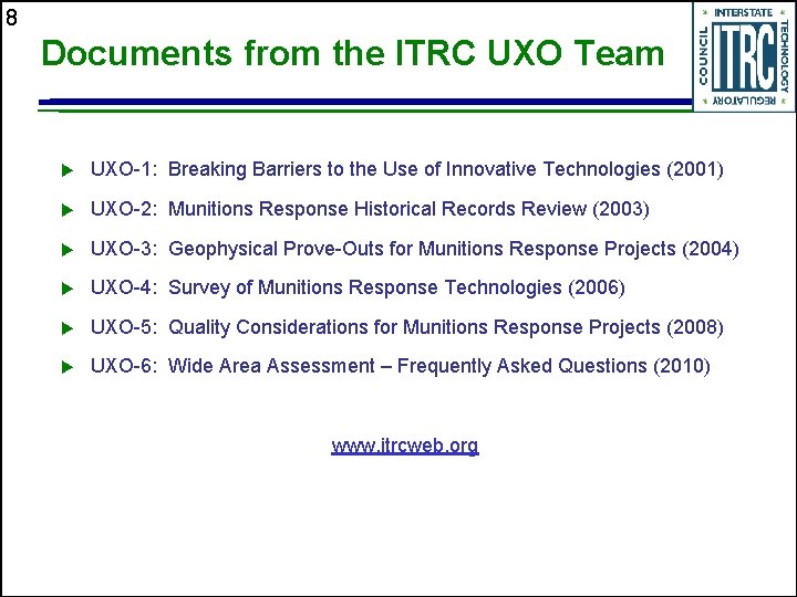 8 Documents from the ITRC UXO Team u UXO-1: Breaking Barriers to the Use