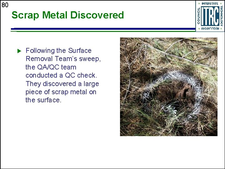 80 Scrap Metal Discovered u Following the Surface Removal Team’s sweep, the QA/QC team