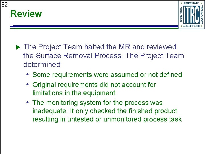 82 Review u The Project Team halted the MR and reviewed the Surface Removal
