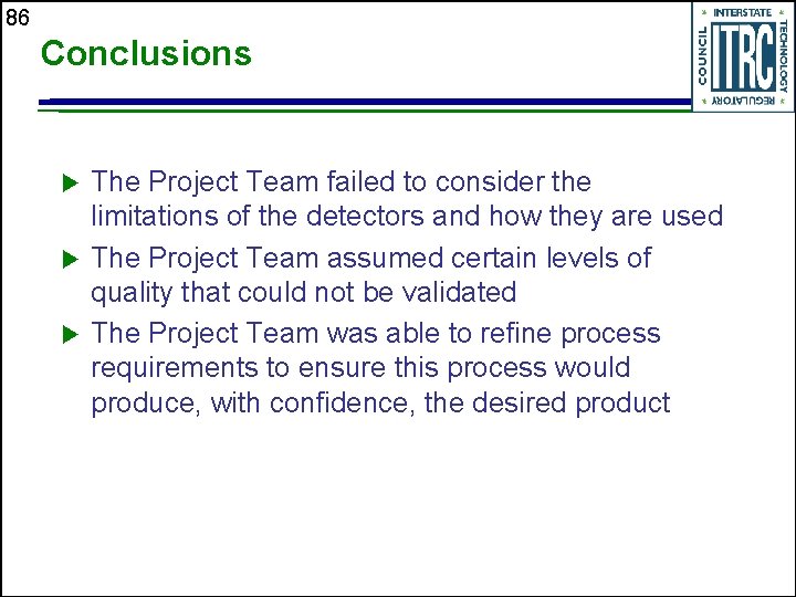 86 Conclusions u u u The Project Team failed to consider the limitations of