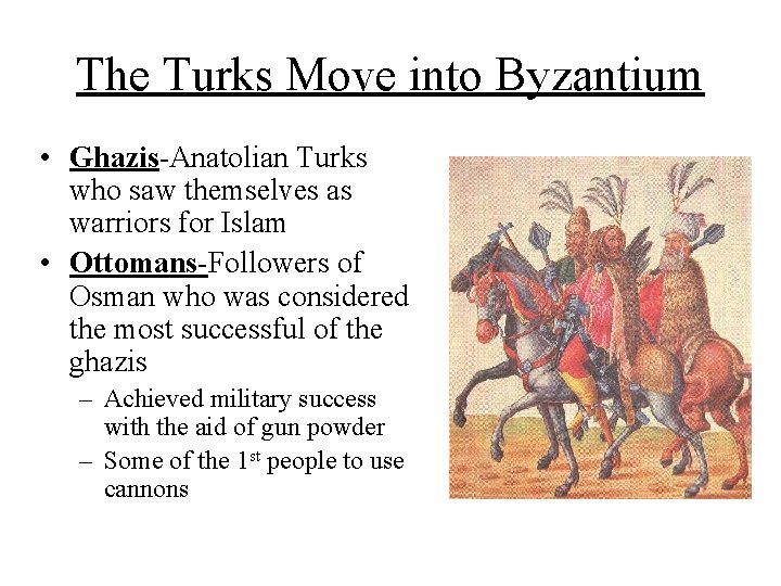 The Turks Move into Byzantium • Ghazis-Anatolian Turks who saw themselves as warriors for