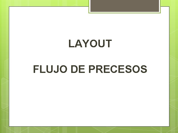 LAYOUT FLUJO DE PRECESOS 