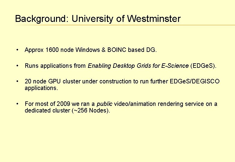 Background: University of Westminster • Approx 1600 node Windows & BOINC based DG. •