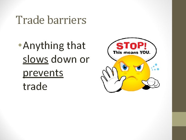 Trade barriers • Anything that slows down or prevents trade 