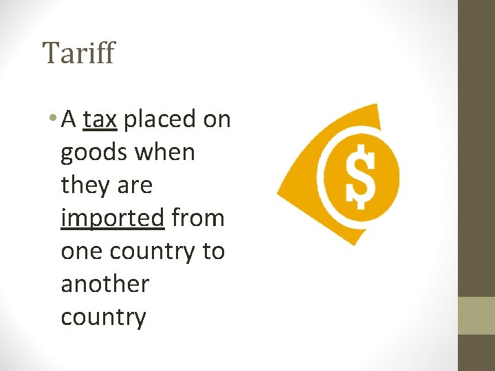 Tariff • A tax placed on goods when they are imported from one country