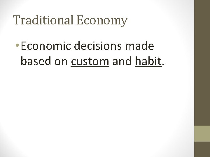 Traditional Economy • Economic decisions made based on custom and habit. 