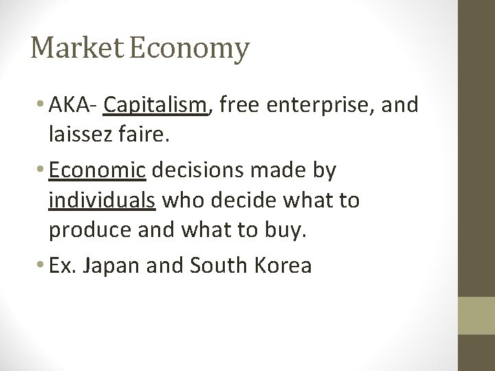 Market Economy • AKA- Capitalism, free enterprise, and laissez faire. • Economic decisions made