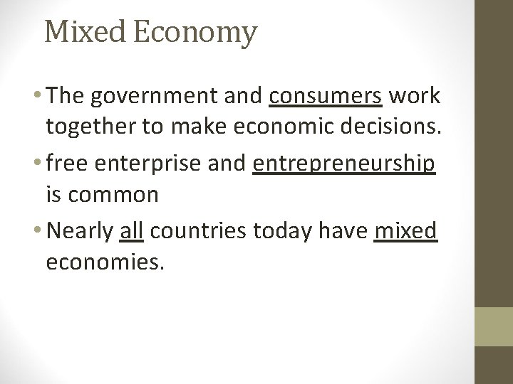 Mixed Economy • The government and consumers work together to make economic decisions. •