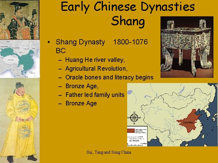 Early Chinese Dynasties Shang • Shang Dynasty BC – – – 1800 -1076 Huang