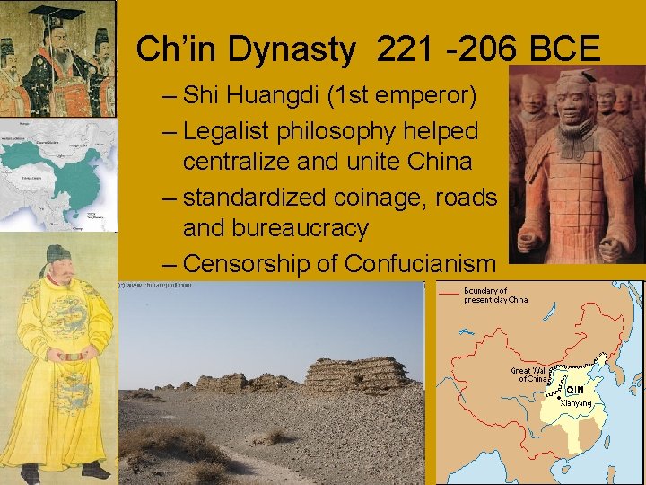 Ch’in Dynasty 221 -206 BCE – Shi Huangdi (1 st emperor) – Legalist philosophy