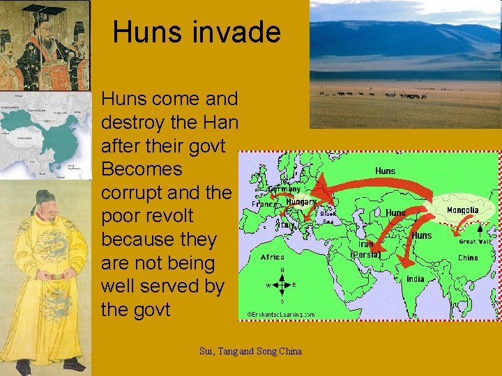 Huns invade Huns come and destroy the Han after their govt Becomes corrupt and