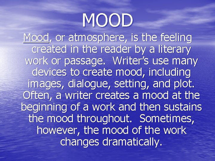 MOOD Mood, or atmosphere, is the feeling created in the reader by a literary