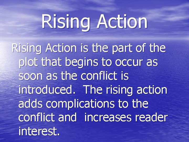 Rising Action is the part of the plot that begins to occur as soon