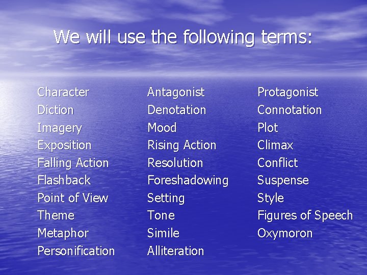 We will use the following terms: Character Diction Imagery Exposition Falling Action Flashback Point