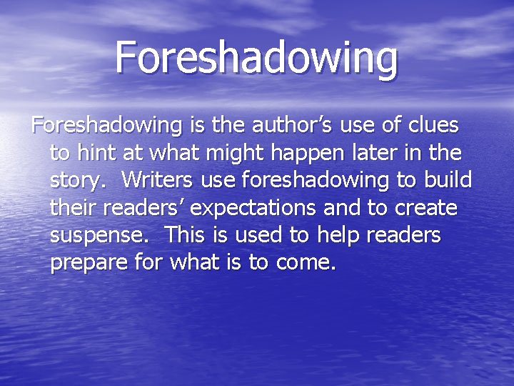 Foreshadowing is the author’s use of clues to hint at what might happen later