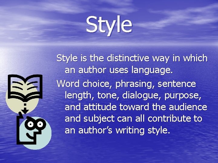 Style is the distinctive way in which an author uses language. Word choice, phrasing,