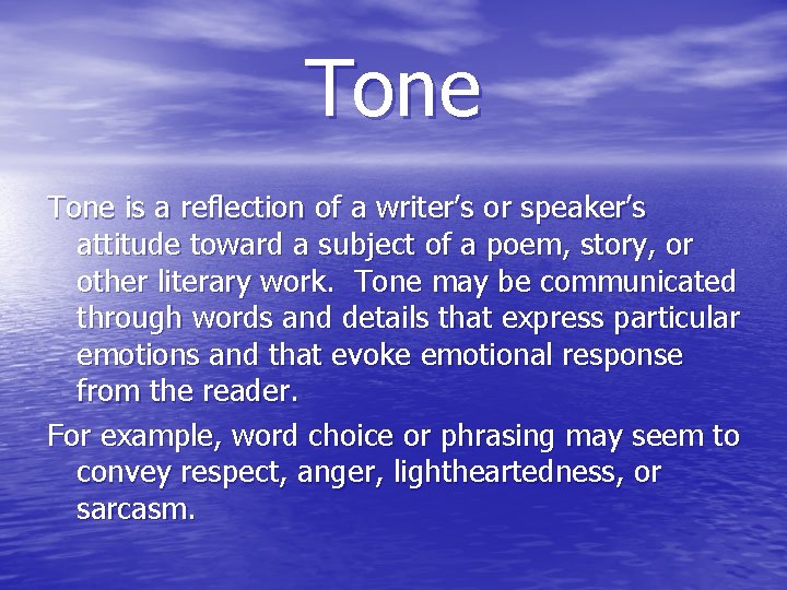 Tone is a reflection of a writer’s or speaker’s attitude toward a subject of