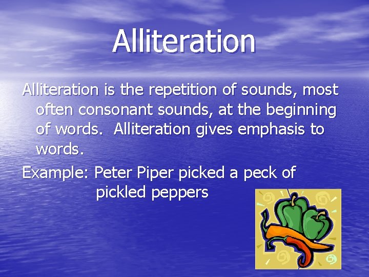 Alliteration is the repetition of sounds, most often consonant sounds, at the beginning of