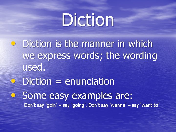 Diction • Diction is the manner in which • • we express words; the
