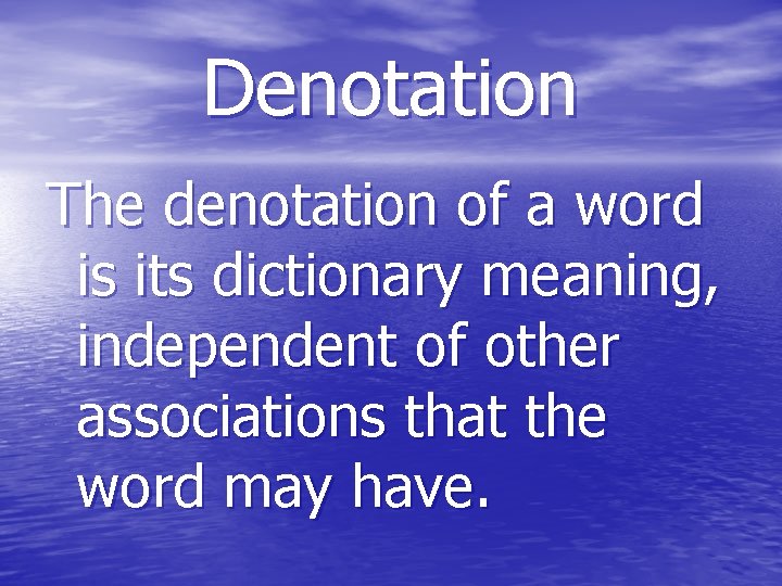 Denotation The denotation of a word is its dictionary meaning, independent of other associations