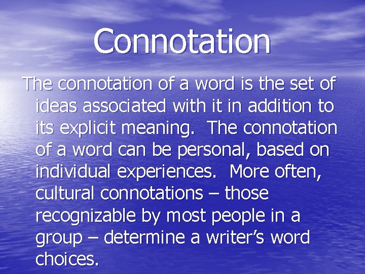 Connotation The connotation of a word is the set of ideas associated with it