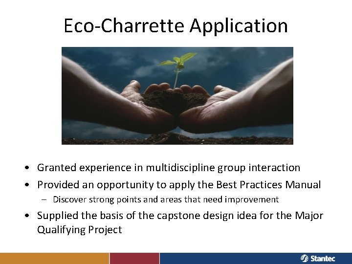 Eco-Charrette Application • Granted experience in multidiscipline group interaction • Provided an opportunity to