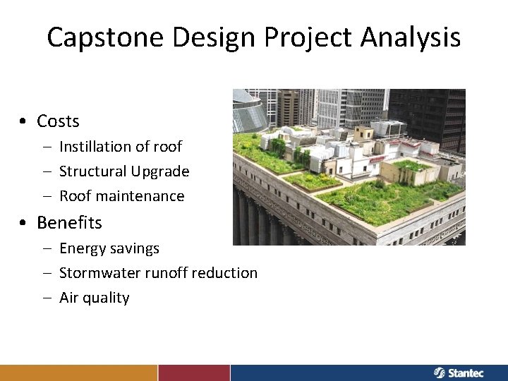Capstone Design Project Analysis • Costs – Instillation of roof – Structural Upgrade –