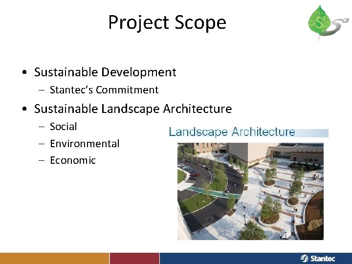 Project Scope • Sustainable Development – Stantec’s Commitment • Sustainable Landscape Architecture – Social