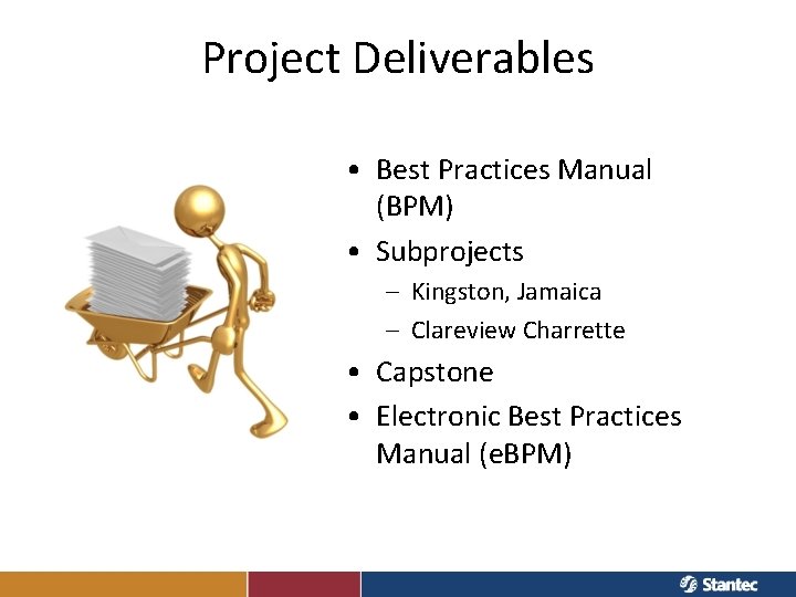 Project Deliverables • Best Practices Manual (BPM) • Subprojects – Kingston, Jamaica – Clareview