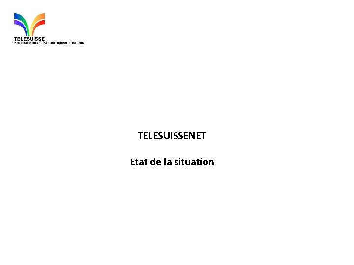 TELESUISSENET Etat de la situation 