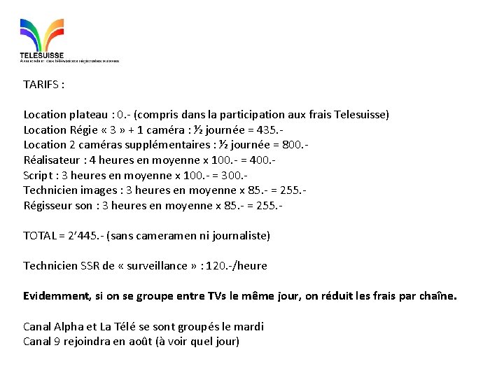 TARIFS : Location plateau : 0. - (compris dans la participation aux frais Telesuisse)