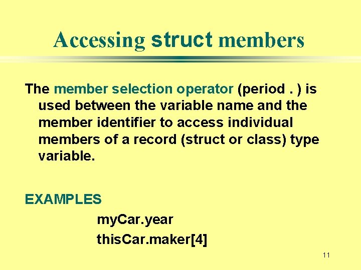 Accessing struct members The member selection operator (period. ) is used between the variable