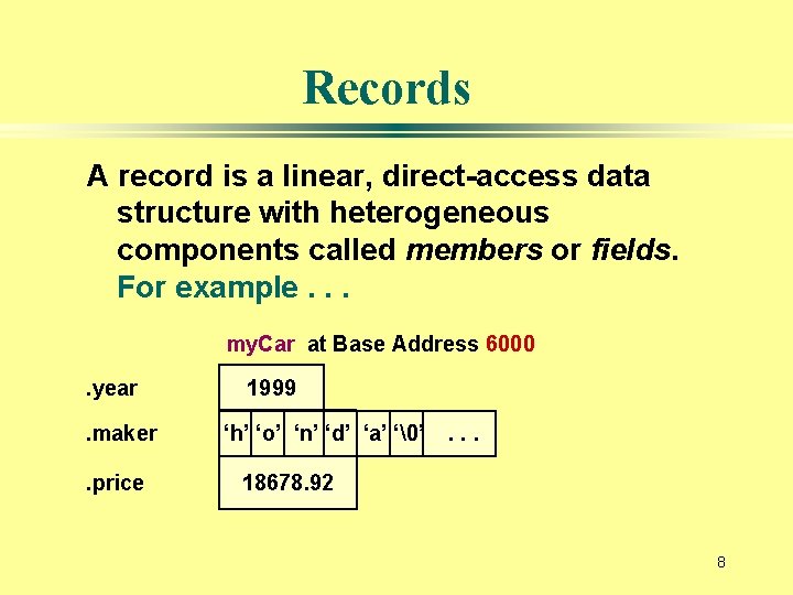 Records A record is a linear, direct-access data structure with heterogeneous components called members