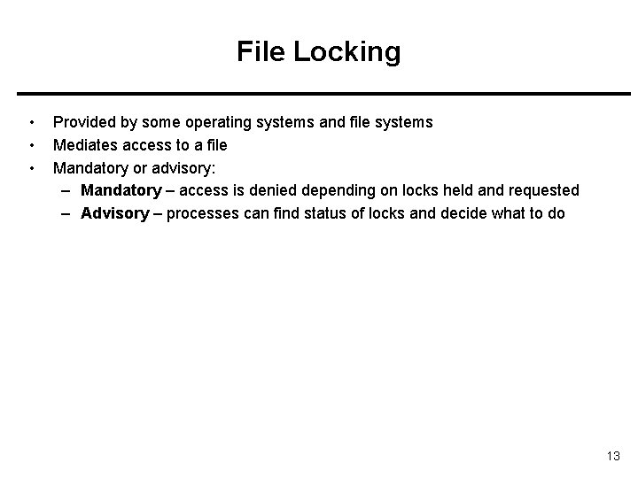 File Locking • • • Provided by some operating systems and file systems Mediates