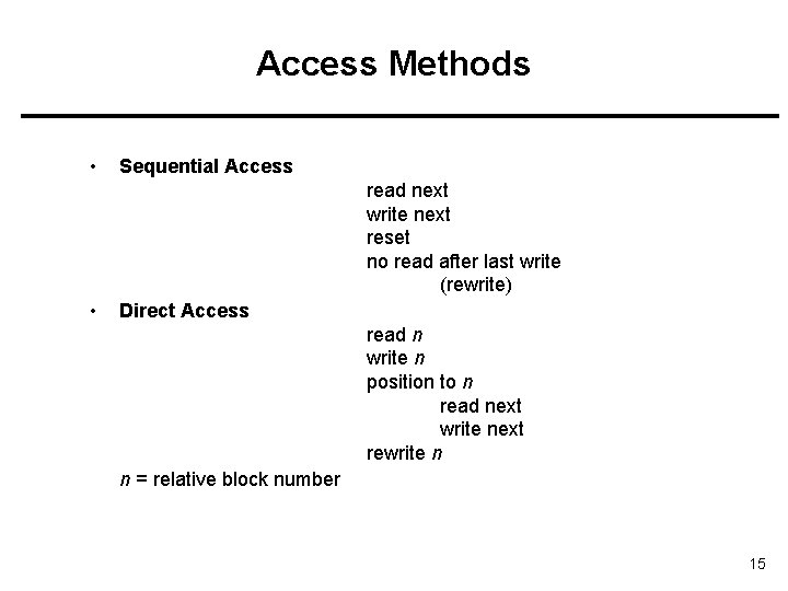 Access Methods • Sequential Access read next write next reset no read after last
