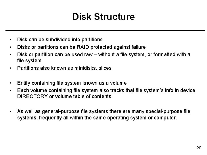 Disk Structure • • Disk can be subdivided into partitions Disks or partitions can