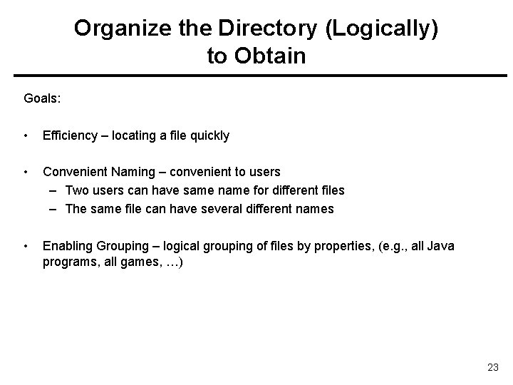 Organize the Directory (Logically) to Obtain Goals: • Efficiency – locating a file quickly