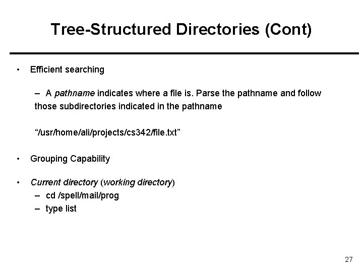 Tree-Structured Directories (Cont) • Efficient searching – A pathname indicates where a file is.