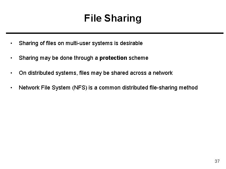 File Sharing • Sharing of files on multi-user systems is desirable • Sharing may
