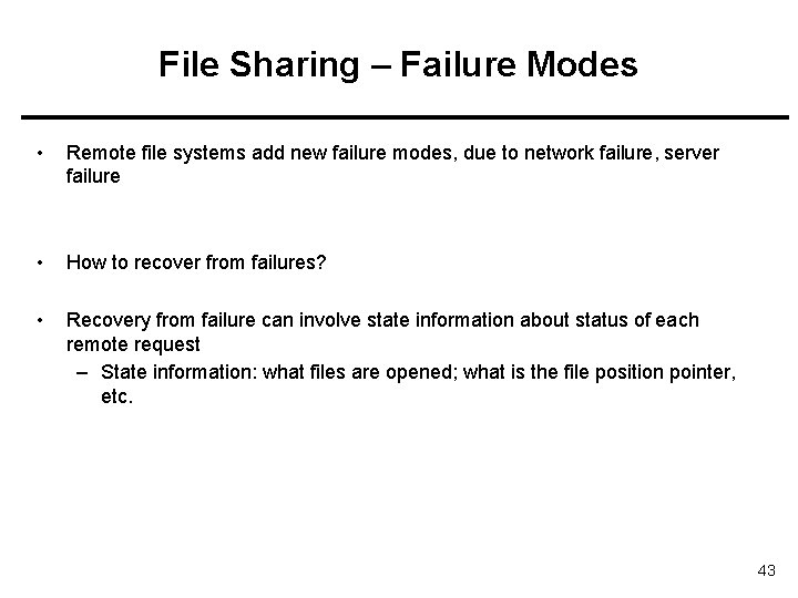 File Sharing – Failure Modes • Remote file systems add new failure modes, due